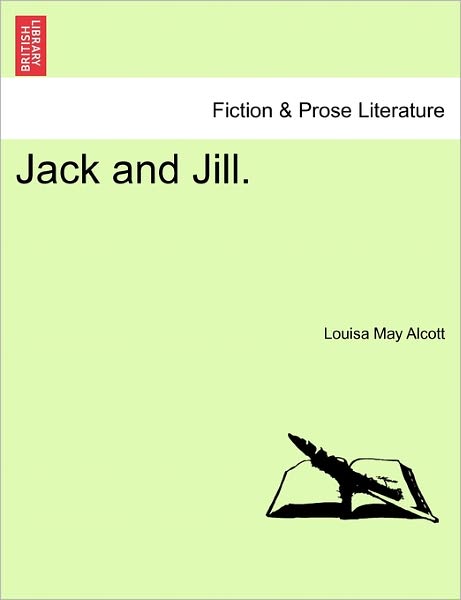 Jack and Jill. - Louisa May Alcott - Libros - British Library, Historical Print Editio - 9781241133689 - 23 de febrero de 2011