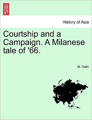 Cover for M Dalin · Courtship and a Campaign. a Milanese Tale of '66. Vol. I. (Paperback Book) (2011)