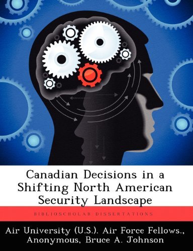 Canadian Decisions in a Shifting North American Security Landscape - Bruce A Johnson - Boeken - Biblioscholar - 9781249450689 - 20 september 2012