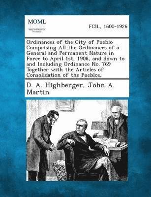 Cover for D a Highberger · Ordinances of the City of Pueblo Comprising All the Ordinances of a General and Permanent Nature in Force to April 1st, 1908, and Down to and Includin (Paperback Bog) (2013)