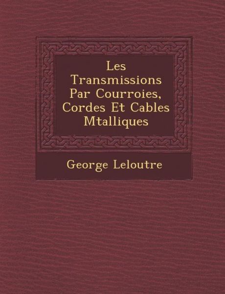 Cover for George Leloutre · Les Transmissions Par Courroies, Cordes et Cables M Talliques (Paperback Book) (2012)