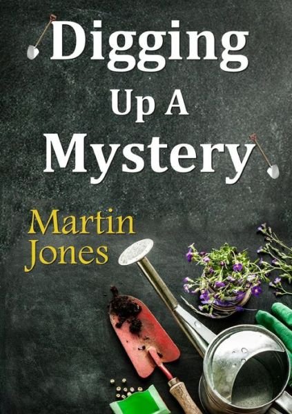 Digging Up a Mystery - Martin Jones - Books - lulu.com - 9781326050689 - October 20, 2014
