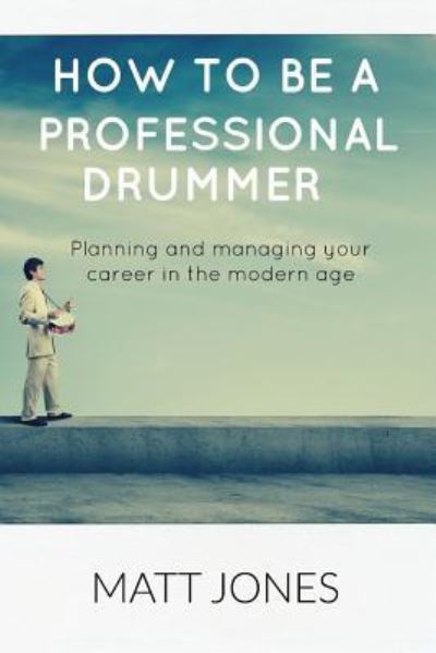 Cover for Matt Jones · How to Be a Professional Drummer (Taschenbuch) (2016)