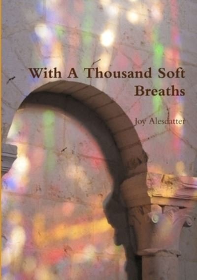 Cover for Joy Alesdatter · With a Thousand Soft Breaths (Bog) (2014)