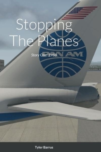 Cover for Tyler Barrus · Stopping The Planes: Story One: 1988 (Innbunden bok) (2022)