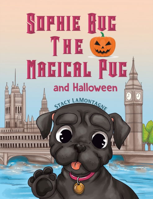 Cover for Stacy Lamontagne · Sophie Bug the Magical Pug and Halloween (Paperback Book) (2024)