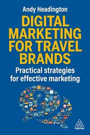 Cover for Andy Headington · Digital Marketing for Travel Brands: Practical Strategies for Effective Marketing (Paperback Book) (2026)