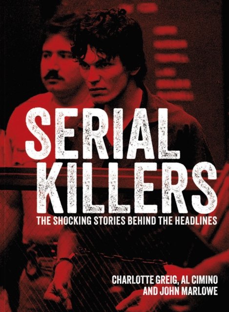 Cover for Al Cimino · Serial Killers: The Shocking Stories Behind the Headlines - Arcturus Illustrated Case Files (Hardcover Book) (2024)