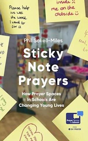 Cover for Phil Sokell-Miles · Sticky Note Prayers: How Prayer Spaces in Schools are Helping to Transform Young Lives (Paperback Book) (2025)