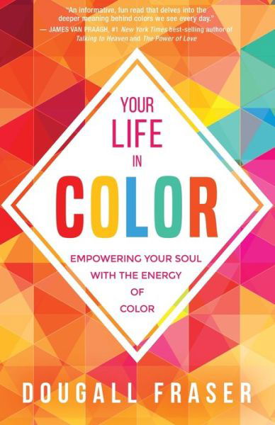 Cover for Dougall Fraser · Your Life in Color : Empowering Your Soul with the Energy of Color (Paperback Book) (2017)