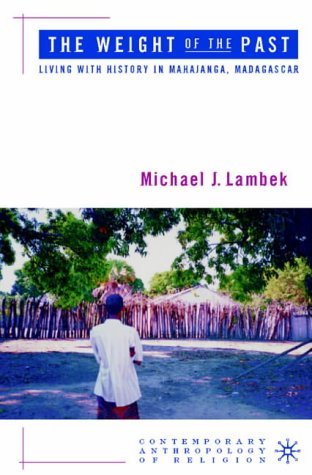 M. Lambek · The Weight of the Past: Living with History in Mahajanga, Madagascar - Contemporary Anthropology of Religion (Paperback Bog) [2003 edition] (2003)
