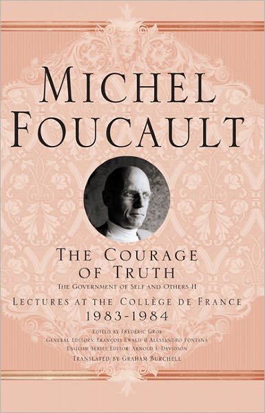 The Courage of Truth - Michel Foucault, Lectures at the College de France - M. Foucault - Livros - Palgrave USA - 9781403986689 - 21 de abril de 2011