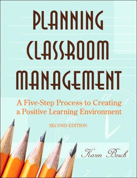 Cover for Karen A. Bosch · Planning Classroom Management: A Five-Step Process to Creating a Positive Learning Environment (Paperback Book) [2 Revised edition] (2006)