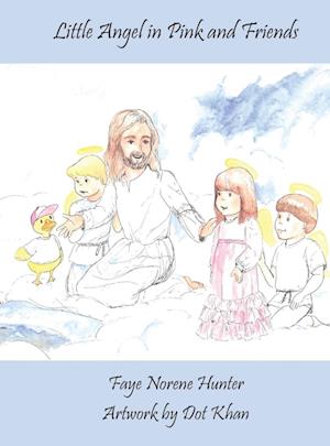 Cover for Faye Norene Hunter · Little Angels in Pink and Friends (Book) (2004)