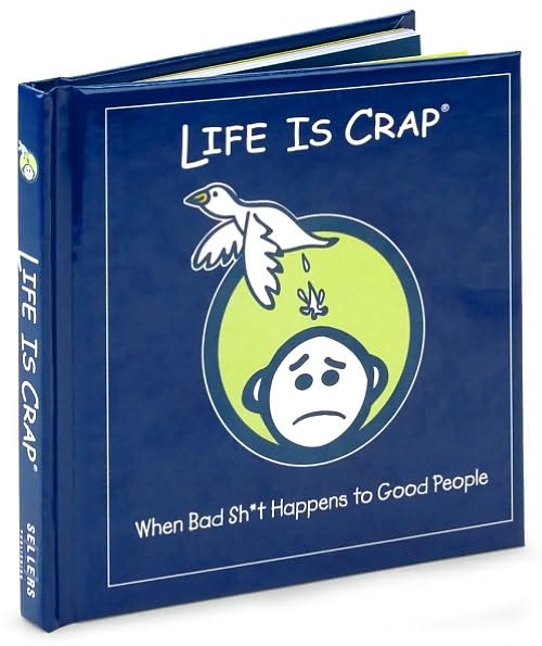 Cover for Sellers Publishing · Life is Crap: When Bad Sh*t Happens to Good People (Hardcover Book) (2009)