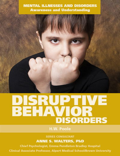 Disruptive Behavior Disorders - Mental Illnesses and Disorders: Awareness and Understanding - H.W. Poole - Books - Mason Crest Publishers - 9781422233689 - September 1, 2015