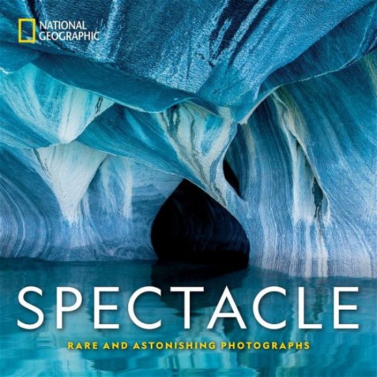 Cover for National Geographic · Spectacle: Photographs of the Astonishing (Inbunden Bok) (2018)