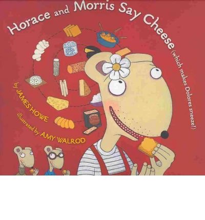 Cover for James Howe · Horace and Morris Say Cheese (Which Makes Dolores Sneeze) (Hardcover bog) [Pck Har/co edition] (2010)