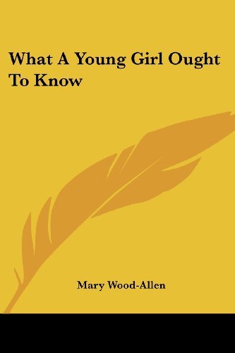 What a Young Girl Ought to Know - Mary Wood-allen - Books - Kessinger Publishing, LLC - 9781430450689 - January 17, 2007