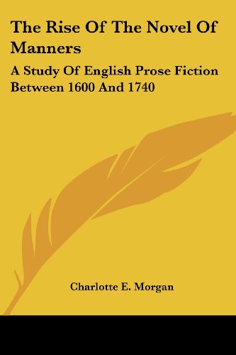 Cover for Charlotte E. Morgan · The Rise of the Novel of Manners: a Study of English Prose Fiction Between 1600 and 1740 (Pocketbok) (2007)