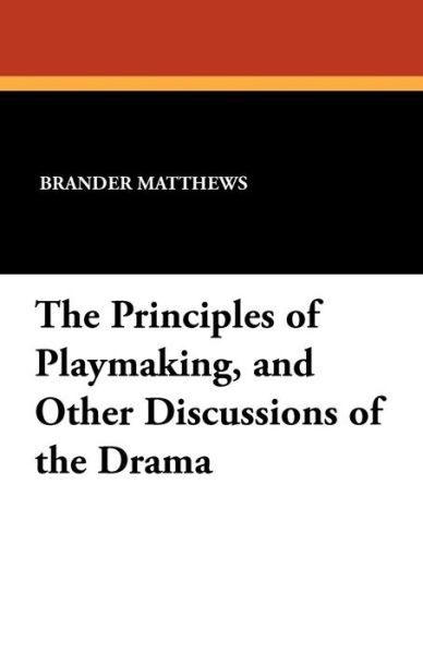 Cover for Brander Matthews · The Principles of Playmaking, and Other Discussions of the Drama (Paperback Book) (2010)