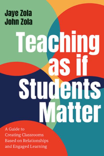 Cover for Jaye Zola · Teaching as if Students Matter: A Guide to Creating Classrooms Based on Relationships and Engaged Learning (Paperback Book) (2024)