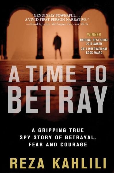 Cover for Reza Kahlili · A Time to Betray: A Gripping True Spy Story of Betrayal, Fear, and Courage (Paperback Bog) (2013)