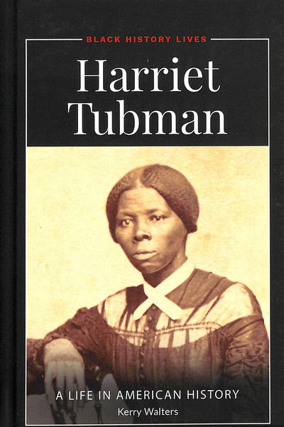 Cover for Walters, Professor  Kerry (Gettysburg College, USA) · Harriet Tubman: A Life in American History - Black History Lives (Hardcover Book) (2019)