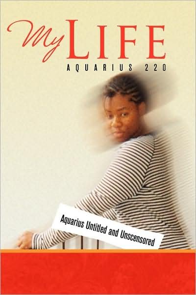 Cover for Aquarius 220 · My Life: Aquarius Untitled and Unscensored (Paperback Bog) (2009)