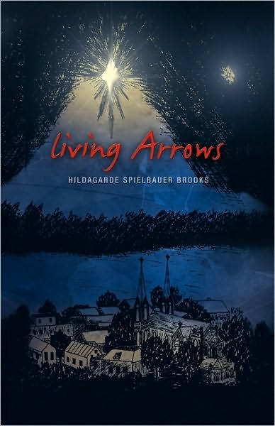 Cover for Hildagarde Spielbauer Brooks · Living Arrows (Hardcover Book) (2009)