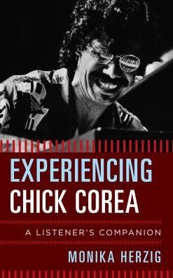 Cover for Monika Herzig · Experiencing Chick Corea: A Listener's Companion - Listener's Companion (Hardcover bog) (2017)