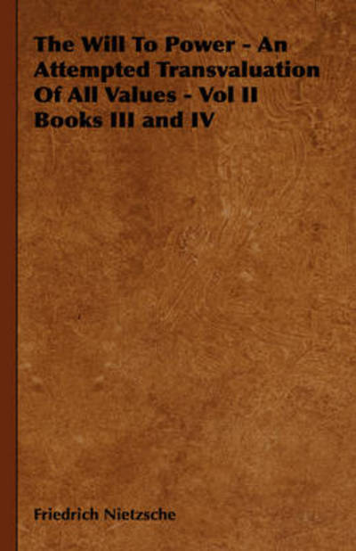 The Will to Power - an Attempted Transvaluation of All Values - Vol II Books III and Iv - Friedrich Wilhelm Nietzsche - Livres - Obscure Press - 9781443739689 - 4 novembre 2008