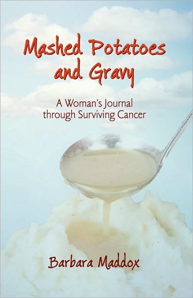 Mashed Potatoes and Gravy: a Woman's Journal Through Surviving Cancer - Barbara Maddox - Books - iUniverse - 9781450218689 - April 1, 2010