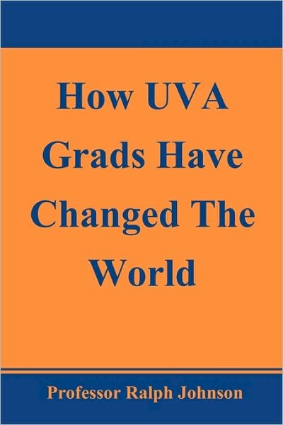 How Uva Grads Have Changed the World - Prof Ralph Johnson - Libros - Createspace - 9781451563689 - 4 de abril de 2010