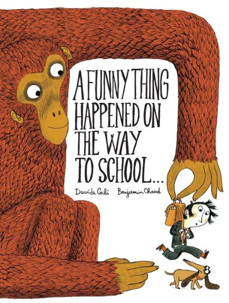 A Funny Thing Happened on the Way to School... - Davide Cali - Books - Chronicle Books - 9781452131689 - March 3, 2015