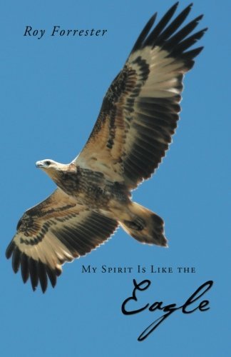 Cover for Roy Forrester · My Spirit Is Like the Eagle (Taschenbuch) (2013)