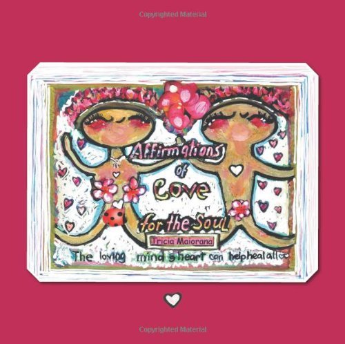 Cover for Tricia Maiorana · Affirmations of Love for the Soul: the Loving Mind &amp; Heart Can Help Heal All (Taschenbuch) (2013)
