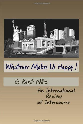 Cover for G Kent Nitz · Whatever Makes Us Happy!: an International Review of Intercourse (Paperback Bog) (2010)