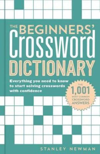 Cover for Stanley Newman · The Beginners' Crossword Dictionary: Everything You Need to Know to Start Solving Crosswords with Confidence (Paperback Book) (2018)