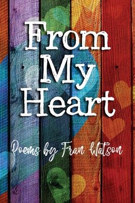 From My Heart - Fran Watson - Livros - Ebookit.com - 9781456638689 - 19 de janeiro de 2022