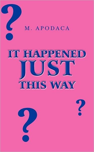 Cover for M Apodaca · It Happened Just This Way (Paperback Book) (2011)
