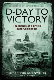 Cover for Sgt Trevor Greenwood · D-Day to Victory: The Diaries of a British Tank Commander (Paperback Book) (2012)