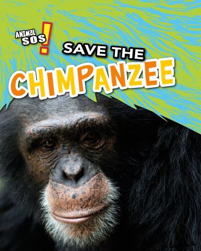 Cover for Louise Spilsbury · Save the Chimpanzee - Animal SOS (Hardcover Book) (2020)