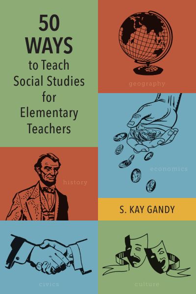 Cover for Gandy, S. Kay, Professor, School of Teac · 50 Ways to Teach Social Studies for Elementary Teachers (Hardcover Book) (2021)