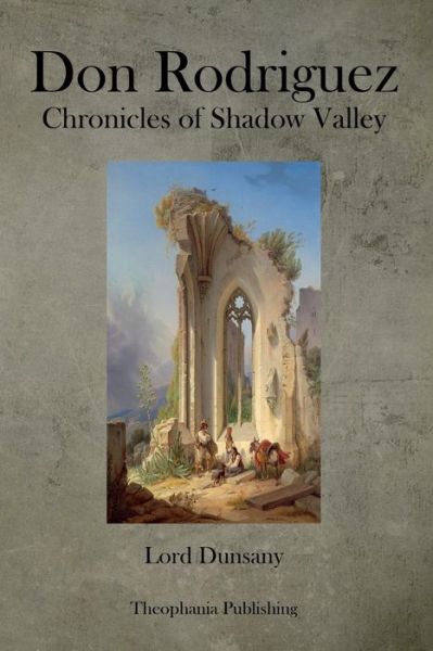 Don Rodriguez Chronicles of Shadow Valley - Edward John Moreton Dunsany - Książki - Createspace - 9781479169689 - 22 sierpnia 2012