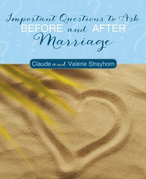 Important Questions to Ask Before and After Marriage - Claude Strayhorn - Books - ArchwayPublishing - 9781480806689 - April 8, 2014