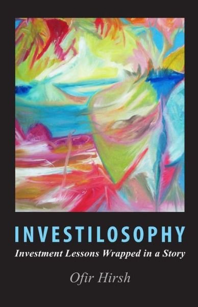 Cover for Ofir Hirsh · Investilosophy: Investment Lessons Wrapped in a Story (Pocketbok) (2013)