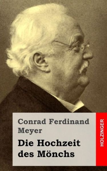 Die Hochzeit Des Monchs - Conrad Ferdinand Meyer - Książki - Createspace - 9781482646689 - 28 lutego 2013