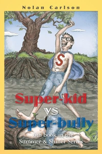 Cover for Nolan Carlson · Super-kid vs. Super-bully: 6th Book in the Summer &amp; Shiner Series (Taschenbuch) (2013)
