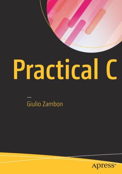 Practical C - Giulio Zambon - Books - APress - 9781484217689 - November 18, 2016